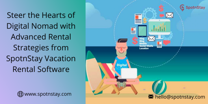 Steer the Hearts of Digital Nomad with Advanced Rental Strategies from SpotnStay Vacation Rental Software