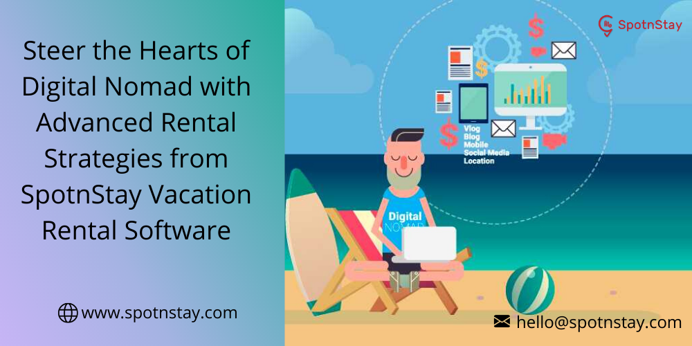 Steer the Hearts of Digital Nomad with Advanced Rental Strategies from SpotnStay Vacation Rental Software